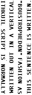An example of boustrophedon style text in English.